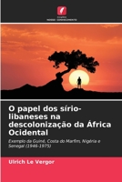 O papel dos sírio-libaneses na descolonização da África Ocidental: Exemplo da Guiné, Costa do Marfim, Nigéria e Senegal (1946-1975) 6205885743 Book Cover