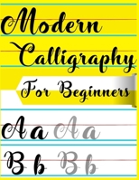 Modern Calligraphy For Beginners: A Beginner's Guide Learn Hand Lettering and Brush Lettering Workbook Techniques, Instructions, Drills, Practice Page B0884B4764 Book Cover
