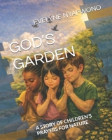 GOD’S GARDEN: A STORY OF CHILDREN’S PRAYERS FOR NATURE B0H7BD5FJQ Book Cover