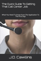 The Quick Guide To Getting That Call Center Job: What You Need To Know From The Application To The First Day! 1792165951 Book Cover