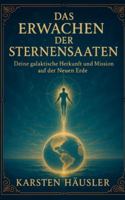 Das Erwachen der Sternensaaten: Deine galaktische Herkunft und Mission auf der Neuen Erde B0G1R7KDM6 Book Cover