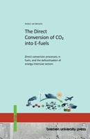 The Direct Conversion of CO2 into E-fuels: Direct conversion processes, e-fuels, and the defossilization of energy-intensive sectors 3691737226 Book Cover