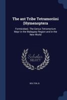 The ant tribe Tetramoriini (Hymenoptera: Formicidae). The genus Tetramorium Mayr in the Malagasy region and in the New World. - Primary Source Edition 137695799X Book Cover