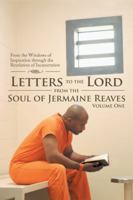 Letters to the Lord from the Soul of Jermaine Reaves: From the Windows of Inspiration Through the Revelation of Incarceration 1532039395 Book Cover