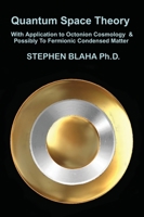 Quantum Space Theory With Application to Octonion Cosmology & Possibly To Fermionic Condensed Matter 1737264048 Book Cover