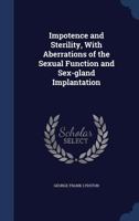 Impotence and Sterility: With Aberrations of the Sexual Function and Sex-Gland Implantation 0526248351 Book Cover