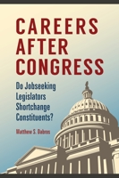 Careers after Congress: Do Jobseeking Legislators Shortchange Constituents? 1440840385 Book Cover