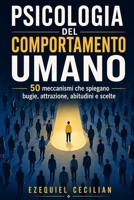 PSICOLOGIA DEL COMPORTAMENTO UMANO: 50 meccanismi che spiegano bugie, attrazione, abitudini e scelte (Biblioteca dell’umano moderno) (Italian Edition) B0H7BTJP28 Book Cover