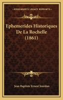 Ephemerides Historiques De La Rochelle (1861) 1168155541 Book Cover