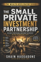 The Small Private Investment Partnership: Building a Professional Investment Partnership Without Becoming Wall Street B0H6TD2J4R Book Cover