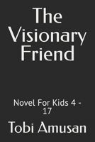 The Visionary Friend: Novel For Kids 4 - 17 B0B8RLXKM1 Book Cover