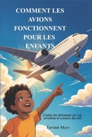 COMMENT LES AVIONS FONCTIONNENT POUR LES ENFANTS: Guide du débutant en vol, aviation et science du ciel (French Edition) B0H19QL3VT Book Cover