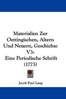 Materialien Zur Oettingischen, Altern Und Neuern, Geschichte V3: Eine Periodische Schrift (1773) 1166056082 Book Cover