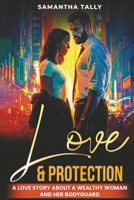 Love & Protection: A love story about a wealthy woman and her bodyguard B0GWQD8XT6 Book Cover