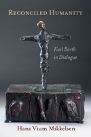 Reconciled Humanity: Karl Barth in Dialogue 0802863639 Book Cover