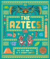 The Aztecs: The Rise and Fall of a Mighty Empire B0FG7B34G4 Book Cover