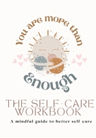 You Are More Than Enough: A Mindful Guide to Better Self-Care 1458308367 Book Cover