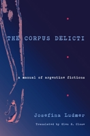 The Corpus Delicti: A Manual of Argentine Fictions (Pitt Illuminations) 0822961954 Book Cover