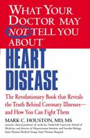 What Your Doctor May Not Tell You about Heart Disease 1609412540 Book Cover