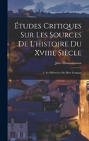 Études Critiques Sur Les Sources De L'histoire Du Xviiie Siècle: 1. Les Mémoires De Mme Campan 1018014705 Book Cover