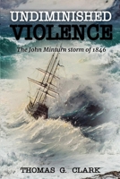 Undiminished Violence: The John Minturn Storm of 1846 1521133670 Book Cover