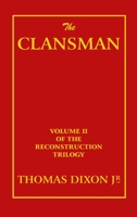Clansman: An Historical Romance of the Ku Klux Klan (The Novel As American Social History) 1547019948 Book Cover