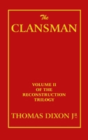 Clansman: An Historical Romance of the Ku Klux Klan (The Novel As American Social History) 1595475567 Book Cover