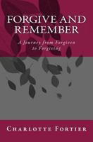Forgive and Remember: A Journey from Forgiven to Forgiving 1481025961 Book Cover