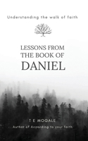 Lessons from the book of Daniel: Understanding the walk of faith 1776429648 Book Cover