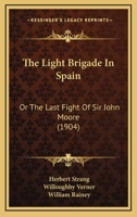 The Light Brigade in Spain Or, the Last Fight of Sir John Moore 1146006403 Book Cover