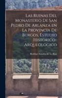 Las ruinas del monasterio de San Pedro de Arlanza en la Provincia de Burgos, estudio historico-arqueologico 1016856679 Book Cover