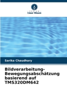 Bildverarbeitung-Bewegungsabschätzung basierend auf TMS320DM642 6205347024 Book Cover