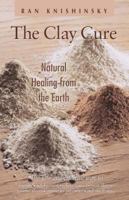The Clay Cure : Natural Healing from the Earth 0892817755 Book Cover