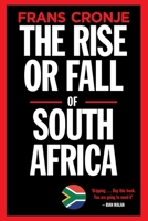 The Rise or Fall of South Africa: Latest scenarios 0624091384 Book Cover
