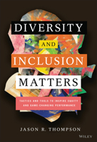 Diversity and Inclusion Matters: Tactics and Tools to Inspire Equity and Game-Changing Performance 1119799538 Book Cover