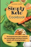 Simply Keto Diet Cookbook: The Essential Keto Diet Cookbook for Losing Weight and Boost Immune System with Amazing Recipes! 1803041404 Book Cover