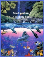 Sea Creatures Coloring Book: For Men and Woman with Sea and Underwater Life Featuring Dolphins, Tropical Fish, Amazing Coral Reefs, and Beautiful Landscapes. 1915104483 Book Cover