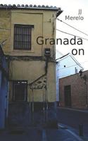 Granada On: About Granada, Spain: tips and tricks for the urban explorer, extended visitor or people simply living in one of the most beautiful cities in the world. 1523257083 Book Cover