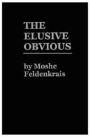 The Elusive Obvious or Basic Feldenkrais 0916990095 Book Cover