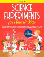 Science Experiments for Smart Kids: Over 101 Awesome at Home Science Experiments for Children. Turn Your Kitchen or Outdoor Space Into A Mad Lab! B08F6QNMMZ Book Cover