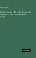 Battista Guarini ed Il pastor fido; studio biograficocritico, con documenti inediti (Italian Edition) 3563935378 Book Cover