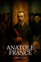 Anatole France : ce qu'il faut vraiment savoir: Découvrez comment Anatole France, ironiste lucide, a traversé son siècle en moraliste des nuances, ... pour mieux sonder la vérité (French Edition) B0F9KG7D3N Book Cover