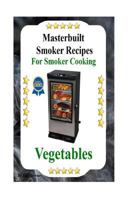 Masterbuilt Smoker Recipes for Smoker Cooking Vegetables: Smoker Cooking Vegetables 153361606X Book Cover