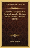 Uber Die Sanctgallischen Sprachdenkmaler Bis Zum Tode Karls Des Grossens (1874) 1160288488 Book Cover