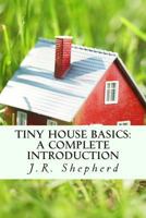 Tiny House Basics: A Complete Introduction 1502704730 Book Cover
