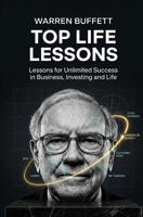 Warren Buffett Top Life Lessons: Lessons for Unlimited Success in Business, Investing and Life 1507652801 Book Cover