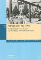 Memories Of My Town: The Identities Of Town Dwellers And Their Places In Three Finnish Towns 9517464339 Book Cover