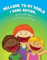Welcome to my world I have autism 1505367018 Book Cover