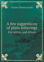 A Few Suggestions Of Plain Letterings For Artists And Others 1286029449 Book Cover