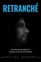RETRANCHÉ: Une histoire de résilience, d'espoir et de transformation! (French Edition) B0FKTN1PZF Book Cover